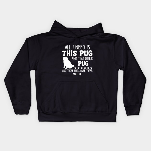 All I Need Is This Pug _ That Other Pug T-shirt Kids Hoodie by TeeLovely